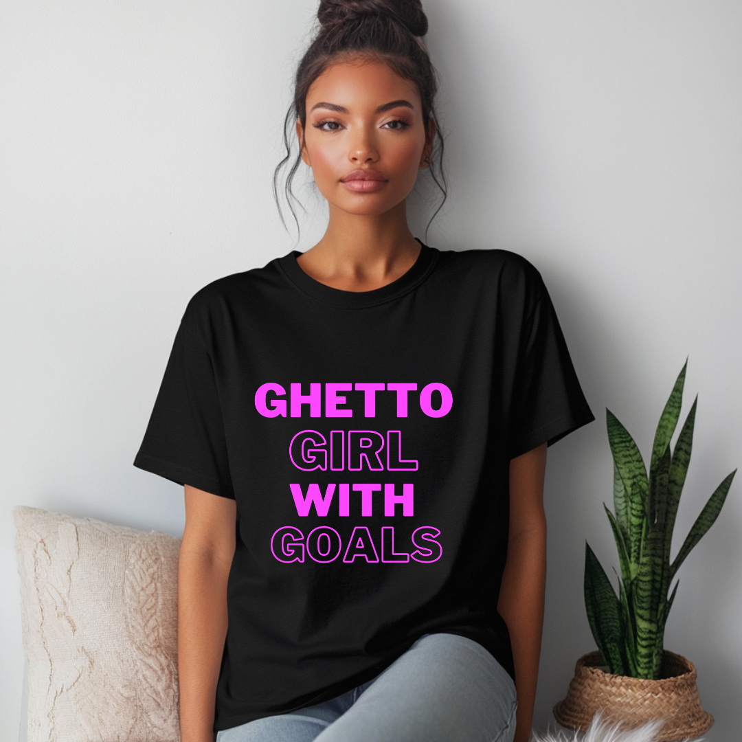 Black Ghetto Girl With Goals-T Shirt