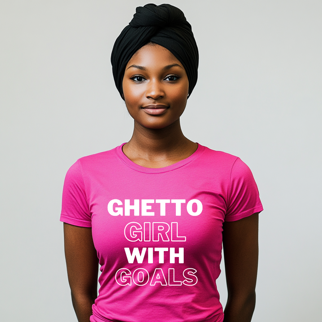 Ghetto Girl With Goals- Graphic T Shirt
