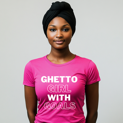 Ghetto Girl With Goals- Graphic T Shirt