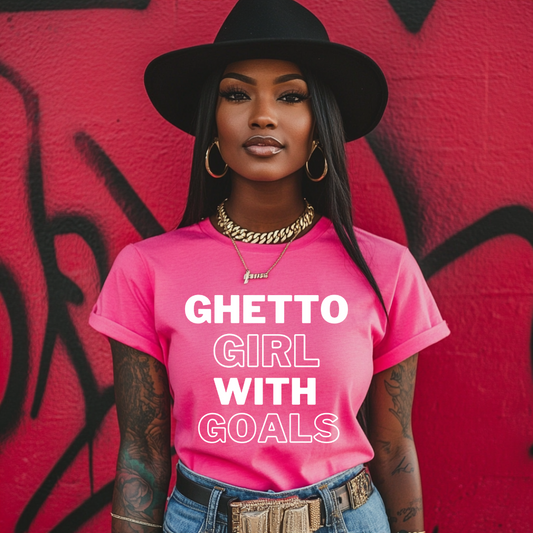 Ghetto Girl With Goals- Graphic T Shirt