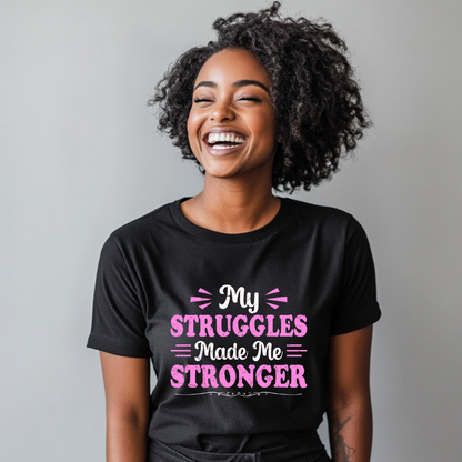 My Struggle Made Me Stronger-Graphic T-Shirt