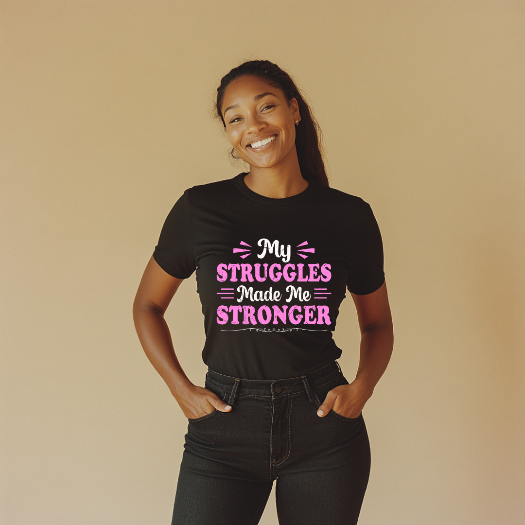 My Struggle Made Me Stronger-Graphic T-Shirt